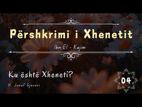 PËRSHKRIMI I XHENETIT  #04 - Ku është Xheneti?  Hoxhë Jusuf Gjevori