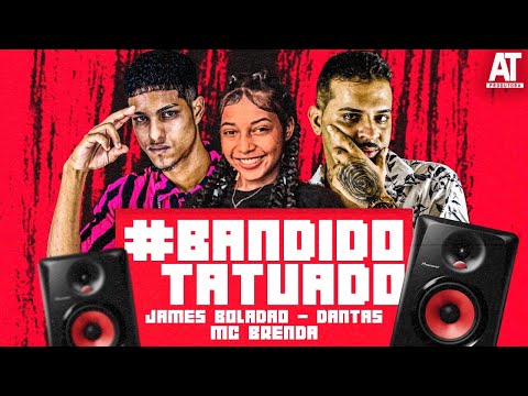 JAMES BOLADÃO E DANTAS E MC BRENDA - BANDIDO TATUADO