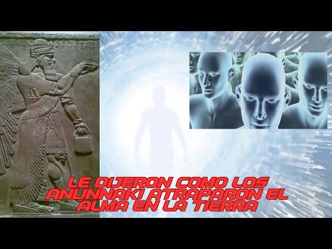 LE DIJERON COMO LOS ANUNNAKI ATRAPARON EL ALMA EN EL PLANETA