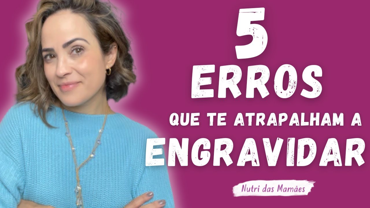 5 ERROS QUE TE ATRAPALHAM A ENGRAVIDAR | PRE CONCEPÇÃO