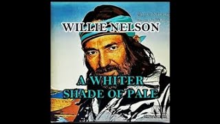 A WHITER SHADE OF PALE ( WILLIE NELSON )