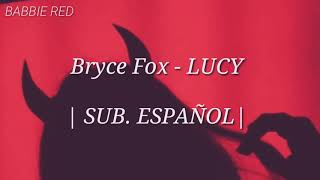 Bryce Fox | Lucy // SUB. ESPAÑOL //
