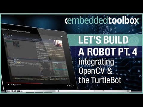 Embedded Toolbox: Let's Build A Robot, Part 4 – Integrating OpenCV & the TurtleBot