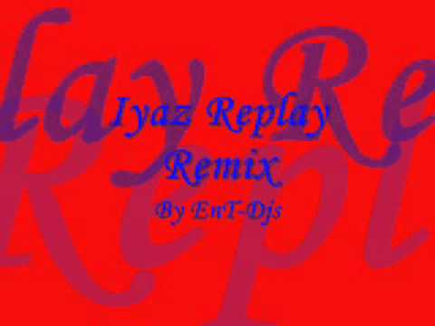 Iyaz - Replay Remix