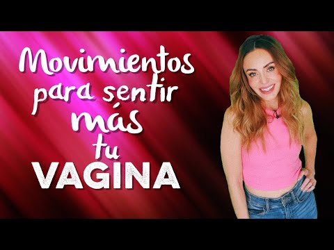 Movimientos para sentir más tu vagina