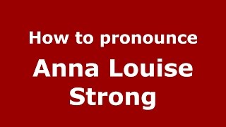 How to pronounce Anna Louise Strong