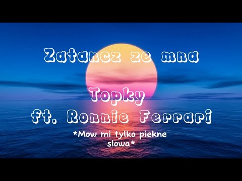 Zatancz ze mna -Topky ft. Ronnie Ferrari (nieOficjalne lyrics)
