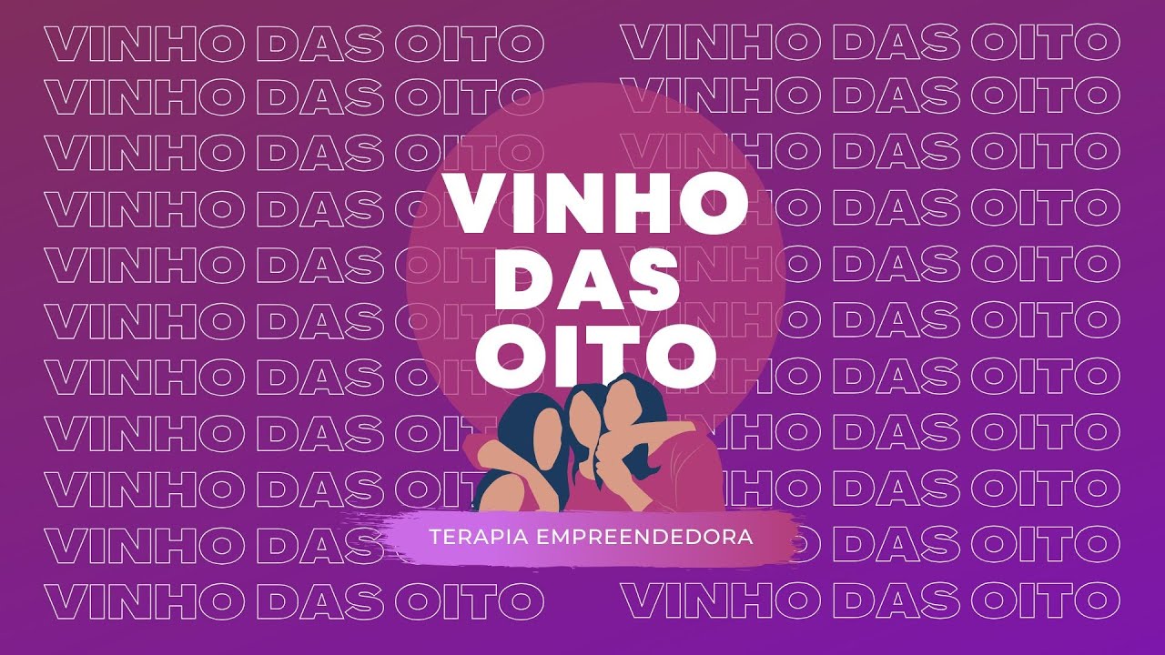 VINHO DAS OITO - TERAPIA EMPREENDEDORA #3 - RECOMEÇANDO