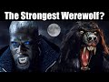Top 5 Strongest Werewolves In Movies