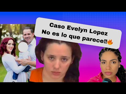 El Caso de Evelyn Lopez no es lo que parece!!!!