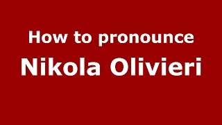 How to pronounce Nikola Olivieri