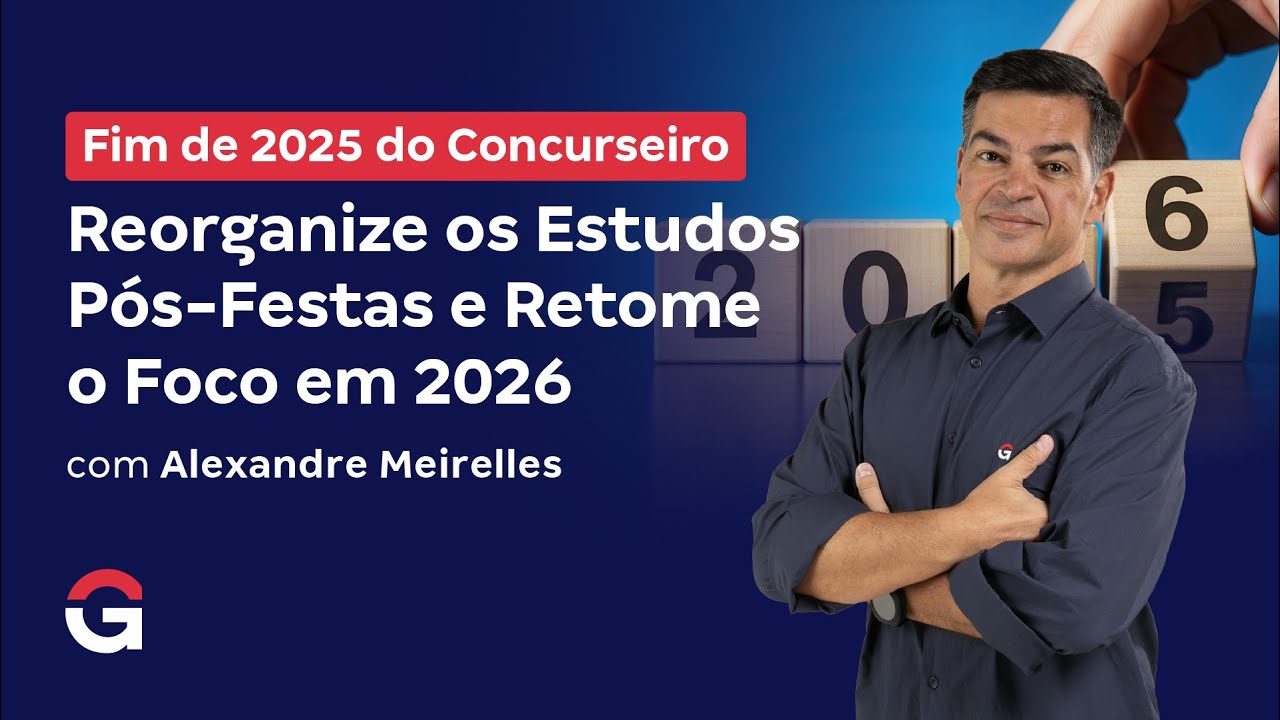 Fim de 2025 do Concurseiro | Reorganize os Estudos Pós-Festas e Retome o Foco em 2026