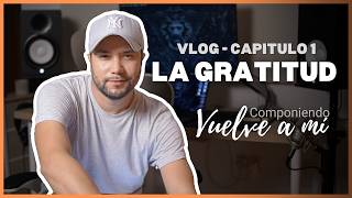 VLOG Chapter 1 · La Gratitud (Gratitude) – Vuelve a mí
