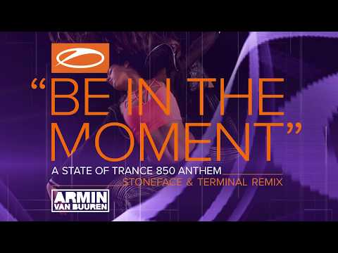 Video thumbnail for Be In The Moment [ASOT 850 Anthem] (Stoneface & Terminal Remix)