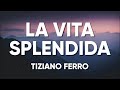 Tiziano Ferro - LA VITA SPLENDIDA (Lyrics/Testo)