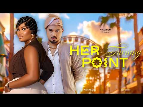 Her Turning Point - Chizzy Alichi Mbah, Ben Touitou, 2026 Latest Nigerian Movie