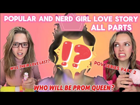 POPULAR AND NERDY GIRL LOVE STORY (!ALL PARTS CONTINUED!)