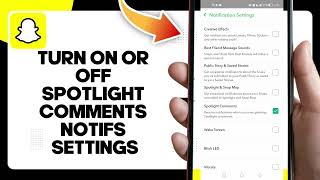 How To Turn On Or Off Spotlight Comments Notifications Settings On Snapchat