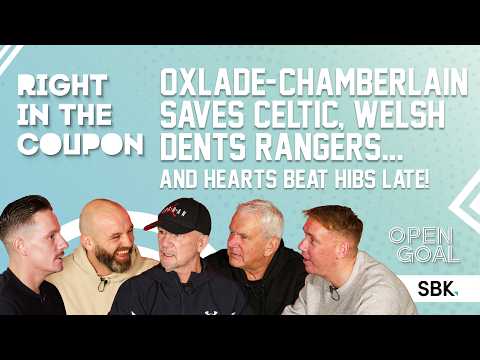 OXLADE-CHAMBERLAIN SAVES CELTIC, WELSH DENTS RANGERS & HEARTS BEAT HIBS LATE! | Right In The Coupon
