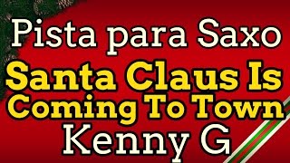 Pista para Saxo - Santa Claus Is Coming To Town - Kenny G