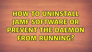 How to uninstall jamf software or prevent the daemon from running