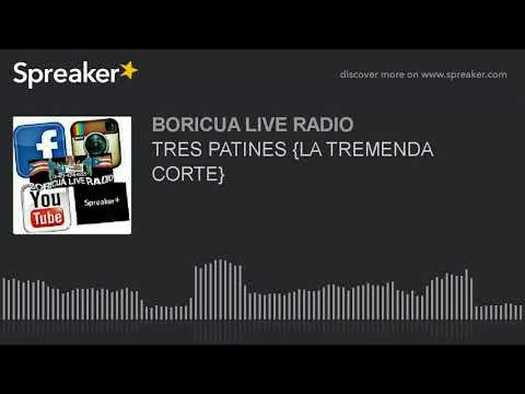 TRES PATINES {LA TREMENDA CORTE}