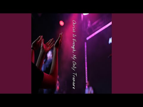 Christ Is Enough, My Only Treasure
