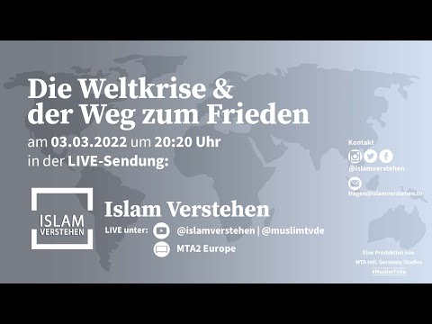 Islam Verstehen - Die Weltkrise  & der Weg zum Frieden