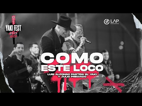 Luis Alfonso Partida "El Yaki" + Julio Preciado - Como este Loco (Yakifest)
