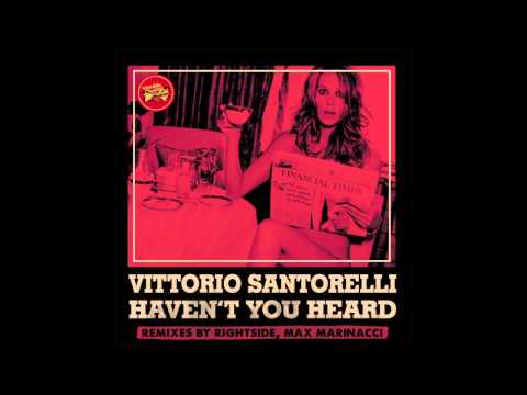 Vittorio Santorelli - Haven't You Heard (Rightside Remix)