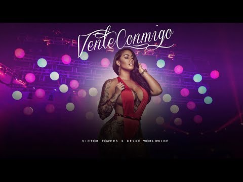 Victor Towers x Keyko Worldwide - Vente Conmigo