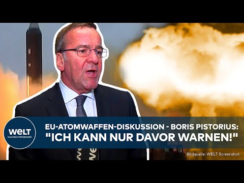 EU-ATOMWAFFEN-DISKUSSION: "Ich kann nur davor warnen!" Klartext von Verteidigungsminister Pistorius