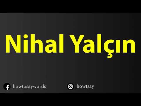 How To Pronounce Nihal Yalcin