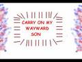 Kansas CARRY ON MY WAYWARD SON (lyrics in ...