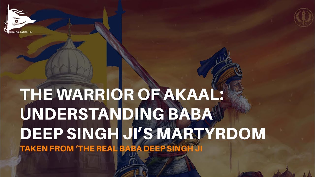 The Warrior of Akaal: Understanding Baba Deep Singh Ji’s Martyrdom