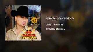 Larry Hernández - El Perico Y La Plebada 16 Narco Corridos