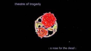 Theatre of Tragedy-A rose for the dead