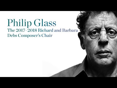 Philip Glass: The 2017–2018 Richard and Barbara Debs Composer’s Chair