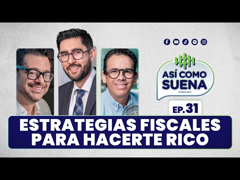 Estrategias fiscales para hacerte rico. Ep. 31 | ASÍ COMO SUENA | #podcast