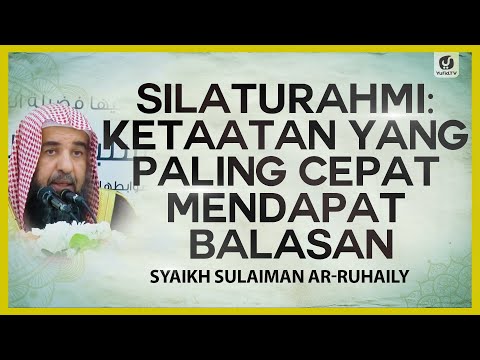 Silaturahmi: Ketaatan yang Paling Cepat Mendapat Balasan - Syaikh Sulaiman Ar-Ruhaily #NasehatUlama
