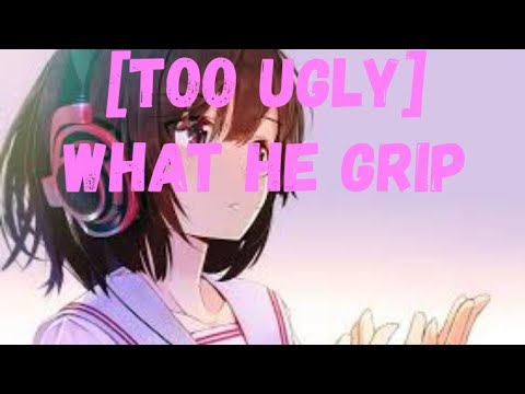 What He Grip [Too Ugly]
