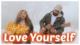 Love Yourself - Justin Bieber  (Aaliyah Rose ft. Mimi Knowles)