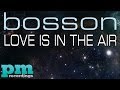 Bosson - Love Is In The Air (Bodybangers Radio ...