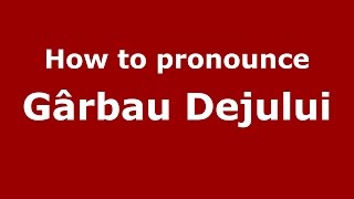 How to pronounce Gârbău Dejului