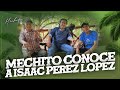 Mechito conoce a Isaac Perez Lopez