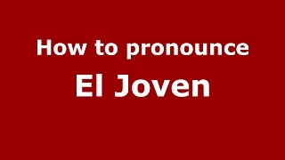 How to pronounce El Joven