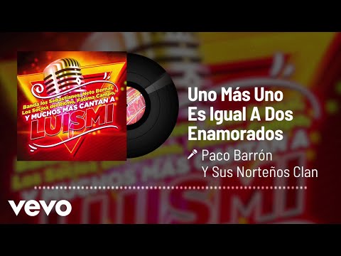 Paco Barrón Y Sus Norteños Clan - Uno Más Uno Es Igual A Dos Enamorados (Audio)