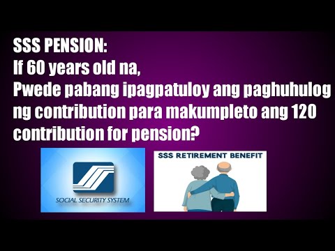 SSS PENSION: pwede pabang ipagpatuloy at the age of 60 if hindi pa nakumpleto ang 120 CONTRIBUTION?