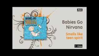 Babies Go Nirvana - Smells like teen spirit