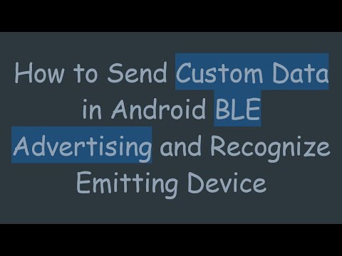 How to Send Custom Data in Android BLE Advertising and Recognize Emitting Device